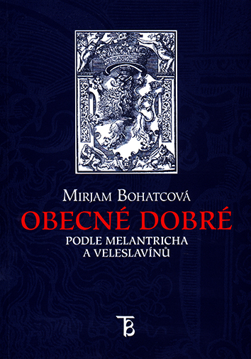 Obecné dobré podle Melantricha a Veleslavínů. I. Vydavatelská tvorba Melantrišské tiskárny (l547 - 1585). II. Vydavatelská tvorba veleslavínské tiskárny (1582 -1620).