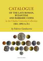 Catalogue of the Late Roman, Byzantine and Barbaric Coins in the Charles University Collection (364–1092 A.D.)
