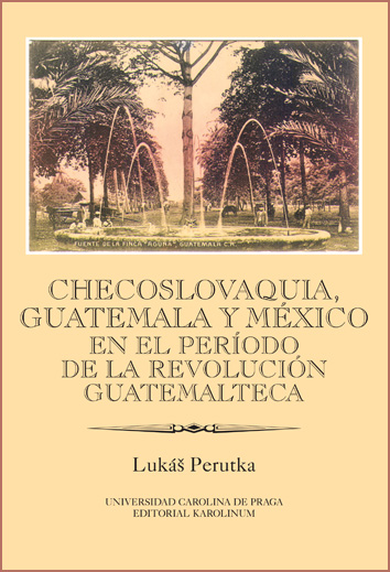 Checoslovaquia, Guatemala y México en el Período de la Revolución Guatemalteca