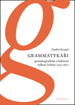 Grammatykáři. Gramatografická a kulturní reflexe češtiny 1533–1672