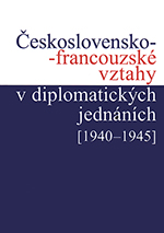Československo-francouzské vztahy v diplomatických jednáních [1940–1945]