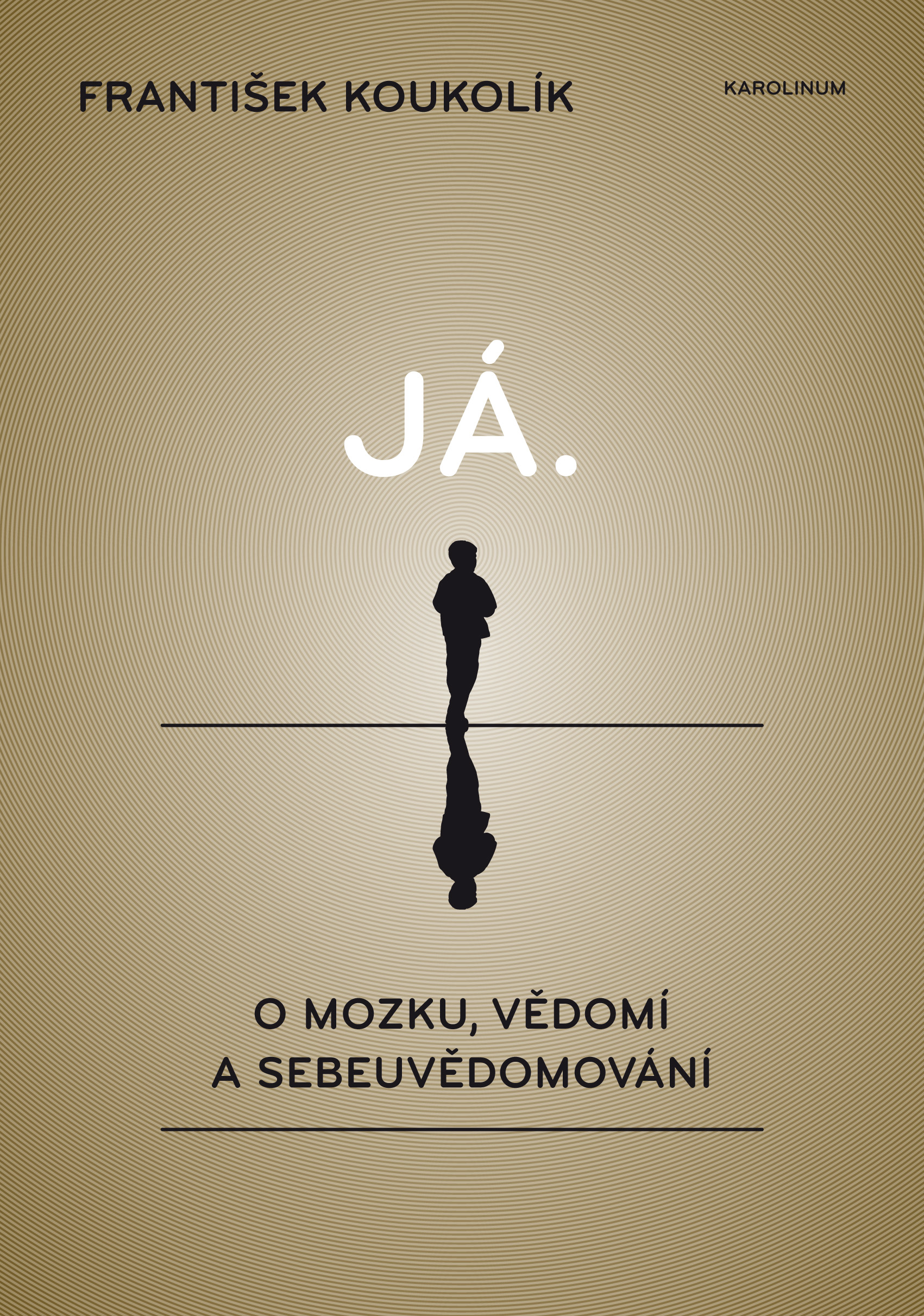 Já. O mozku, vědomí a sebeuvědomování