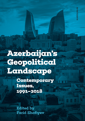 Azerbaijan's Geopolitical Landscape: Contemporary Issues, 1991-2018
