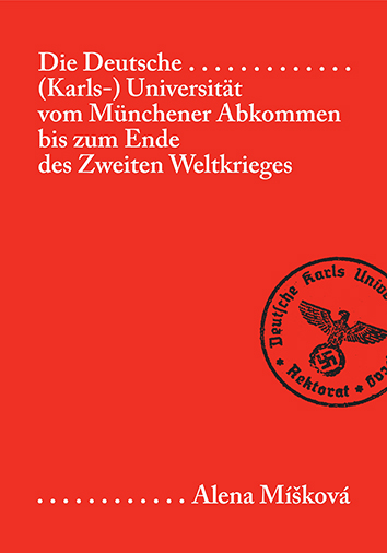 Die Deutsche (Karls-) Universität vom Münchener Abkommen bis zum Ende des Zweiten Weltkrieges