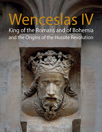 Wenceslas IV King of the Romans and of Bohemia and the Origins of the Hussite Revolution