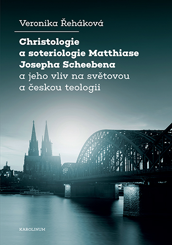 Christologie a soteriologie Matthiase Josepha Scheebena a jeho vliv na světovou a českou teologii