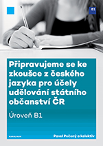 Připravujeme se ke zkoušce z českého jazyka pro účely udělování státního občanství ČR. Úroveň B1