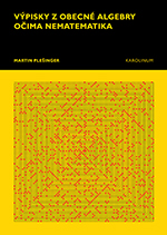 Výpisky z obecné algebry očima nematematika